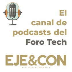 El canal de podcasts del Foro Tech de EJE&CON