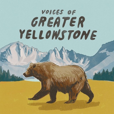 Voices of Greater Yellowstone Voices of Greater Yellowstone
