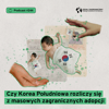 Czy Korea Południowa rozliczy się z masowych zagranicznych adopcji (Dział Zagraniczny Podcast#244)