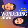 Wondering Jews with Mijal and Noam - Unpacked