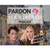 Pardon Your French Podcast - Stephanie Lauren & Vanessa Shernock