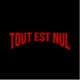 TOUT EST NUL !