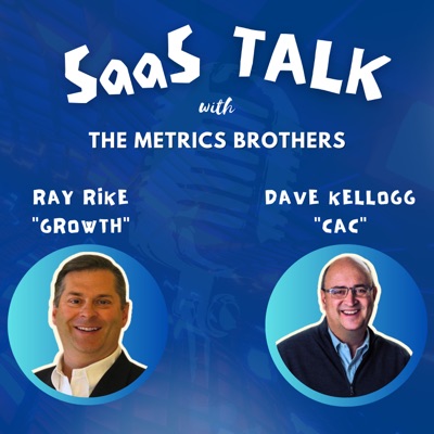 SaaS Talk™ with the Metrics Brothers:Ray Rike & Dave Kellogg
