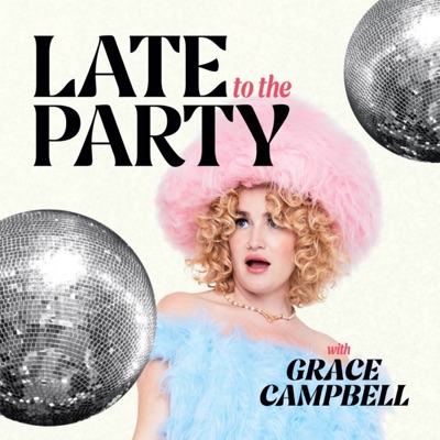Late To The Party With Grace Campbell Late To The Party With Grace Campbell