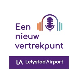 Lelystad Airport Podcast: Een nieuw vertrekpunt