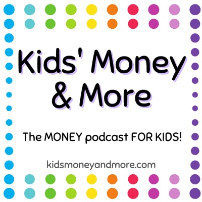 Kids Money and More- The MONEY podcast for KIDS!