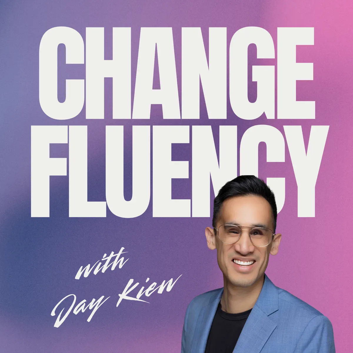 The Change Fluency Podcast: Navigating Disruption with Confidence and Connection - Podcast - Apple Podcasts