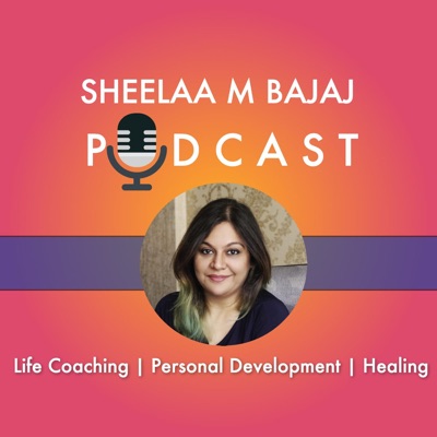 Sheelaa M Bajaj Podcast: A Personal Development Podcast