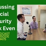 Discussing the Social Security Break Even Podcast 475