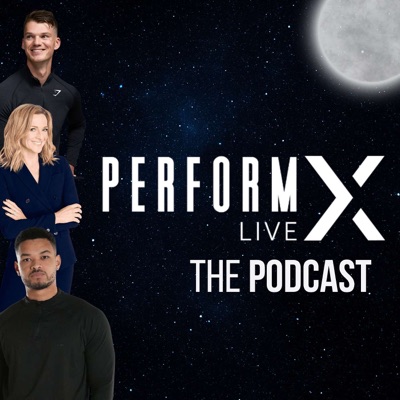 PerformX LIVE - The Podcast PerformX LIVE - The Podcast
