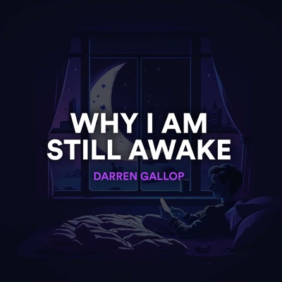 Why I am Still Awake Why I am Still Awake