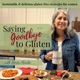 Saying Goodbye to Gluten / Gluten-Free Living, Celiac Disease, Gluten-Free Support