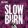 Slow Burn - Slate Podcasts