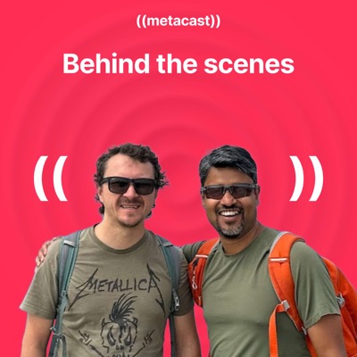 Metacast: Behind the scenes Metacast: Behind the scenes