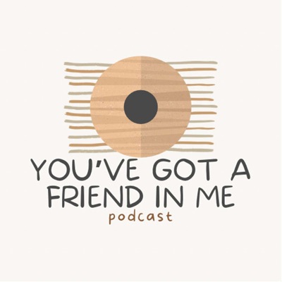 You've got a friend in me Podcast