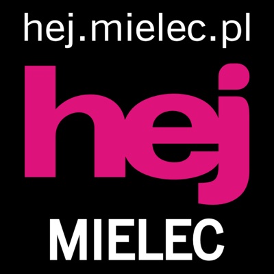 HEJ.MIELEC.PL - Rozmowy, PODCASTY i relacje audio z MIELCA