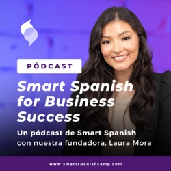 Smart Spanish for Business Success. El pódcast para aprender español de negocios.