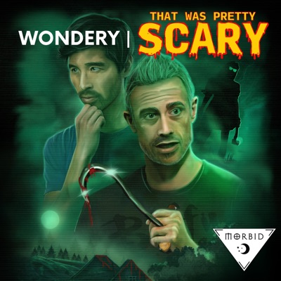 That Was Pretty Scary:Wondery