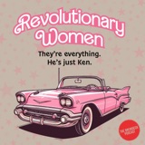 S.5 E.5 - Revolutionary Women: They're Everything, He's Just Ken.