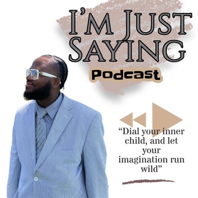 I’m Just Saying Podcast