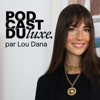 Podcast du Luxe par Lou Dana - Lou Dana