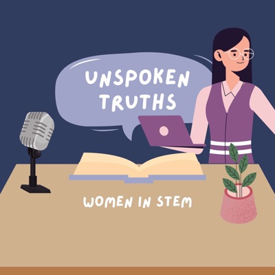 Unspoken Truths: Women in Stem Unspoken Truths: Women in Stem