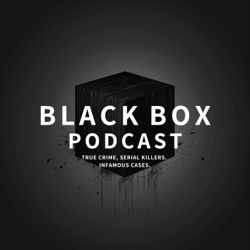 Black Box: True Crime, Serial Killers, Infamous Cases