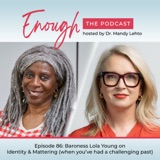 Feeling enough when you’ve had a challenging past. Baroness Lola Young #86