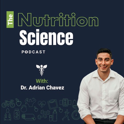 The Nutrition Science Podcast:Dr. Adrian Chavez