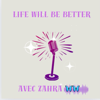 Life Will Be Better 🦋 - Zahra🦋🦋
