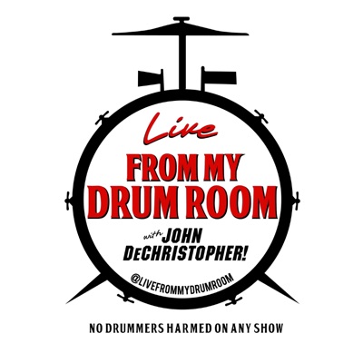 Live From My Drum Room With John DeChristopher! Podcast Live From My Drum Room With John DeChristopher! Podcast