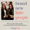 Brand New Little People - Dr Fallon Cook & Dr Laura Conway (PhD's, Sleep Practitioners)
