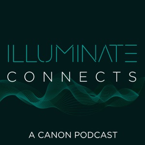 ILLUMINATE Connects - A Canon Podcast