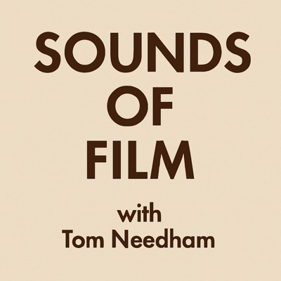 SOUNDS OF FILM with Tom Needham SOUNDS OF FILM with Tom Needham