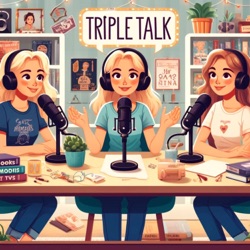 Triple Talk - Books, Binge &amp; Blockbusters