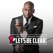 The Jamal Bryant Podcast "Let's Be Clear"