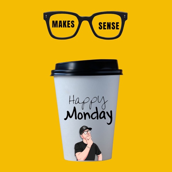 Makes Sense Mondays - Don't Believe the Hype - Episode 38