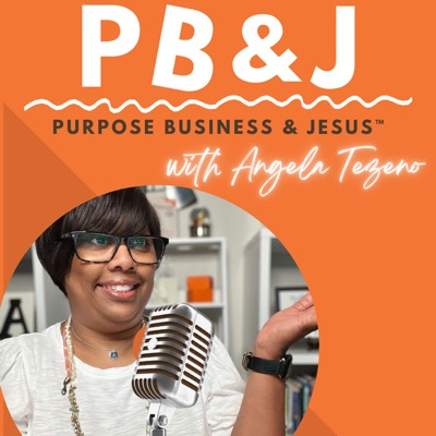 PB&J--Purpose, Business, & Jesus™ Podcast