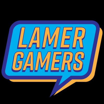 Lamer Gamers Podcast Lamer Gamers Podcast