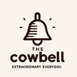 The Cowbell Podcast - Extraordinary Everyday