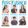 Podcrushed - Penn Badgley, Nava Kavelin, Sophie Ansari