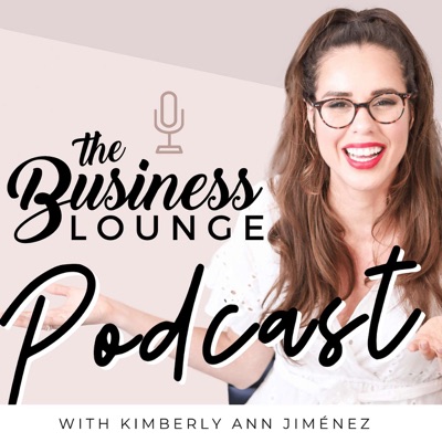 The Business Lounge Podcast with Kimberly Ann Jimenez