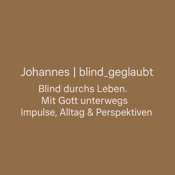 Blind Geglaubt: Der Podcast mit Hoffnung, Impulsen und Ermutigung