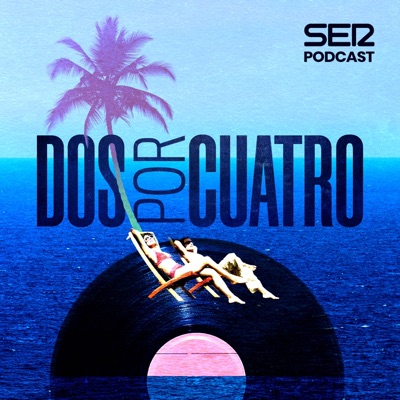 Dos por cuatro:SER Podcast