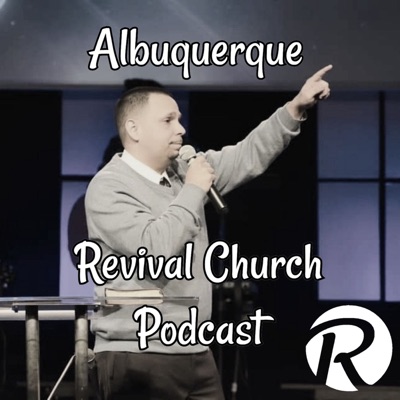 Albuquerque Revival Church Podcast Albuquerque Revival Church Podcast