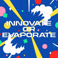 Innovate or Evaporate podcast