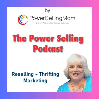 The Power Selling Podcast: Reselling, Thrifting and Marketing