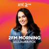 2FM Morning with Laura Fox - RTÉ 2FM