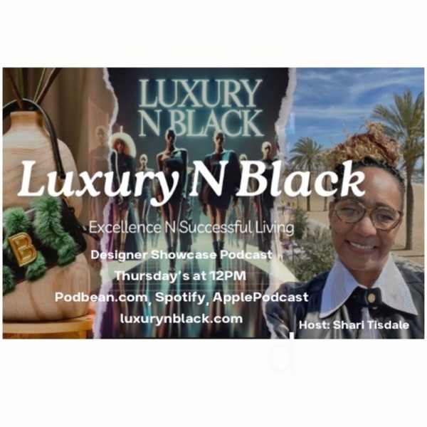 Luxury N Black Designer Podcast with Guest Chiku Williams Celebrity Stylist
