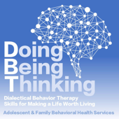 Doing Being Thinking: Dialectical Behavior Therapy Skills for Making a Life Worth Living